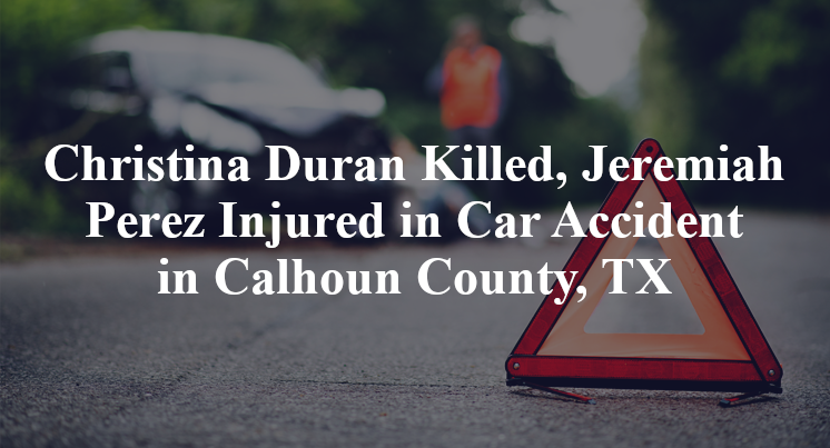 Christina Duran, Jeremiah Perez Car Accident in Calhoun County, TX