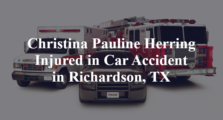 Christina Pauline Herring Injured in Car Accident in Richardson, TX