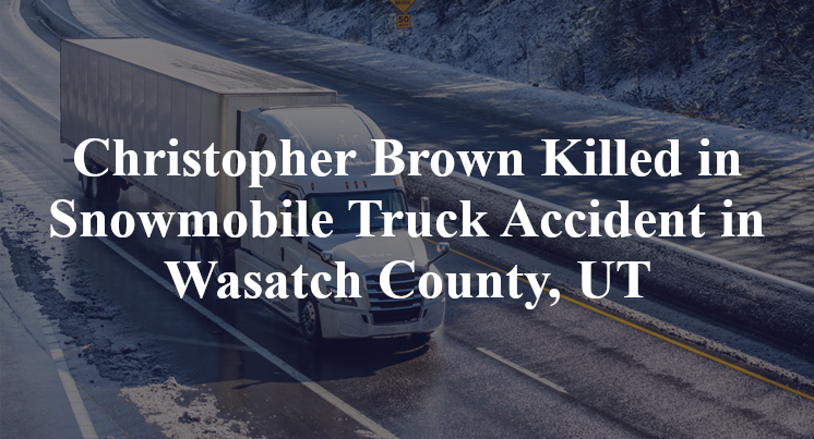 Christopher Brown Killed in Snowmobile Truck Accident in Wasatch County, UT