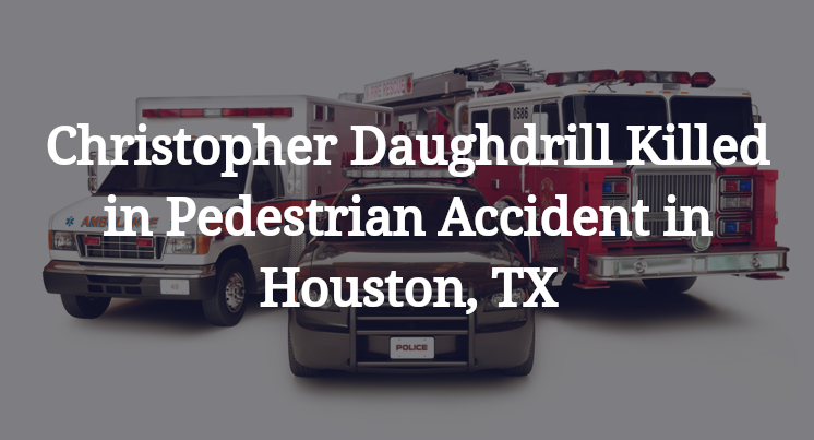 Christopher Daughdrill Killed in Pedestrian-Auto Accident off North Freeway in Houston, TX