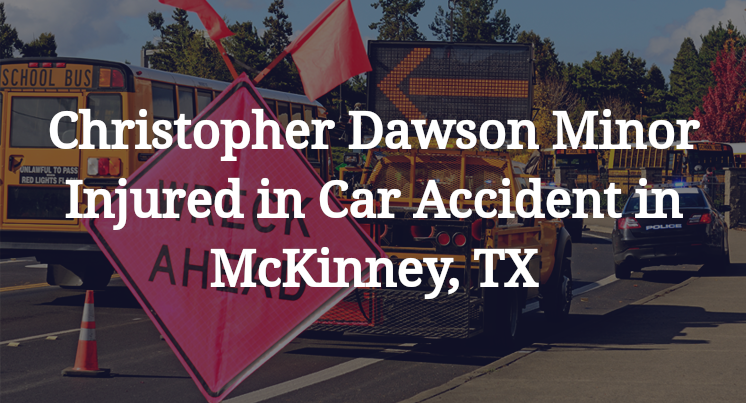 Christopher Dawson Minor Injured in Car Accident in McKinney, TX