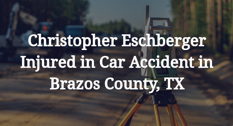 Christopher Eschberger Car Accident in Brazos County, TX