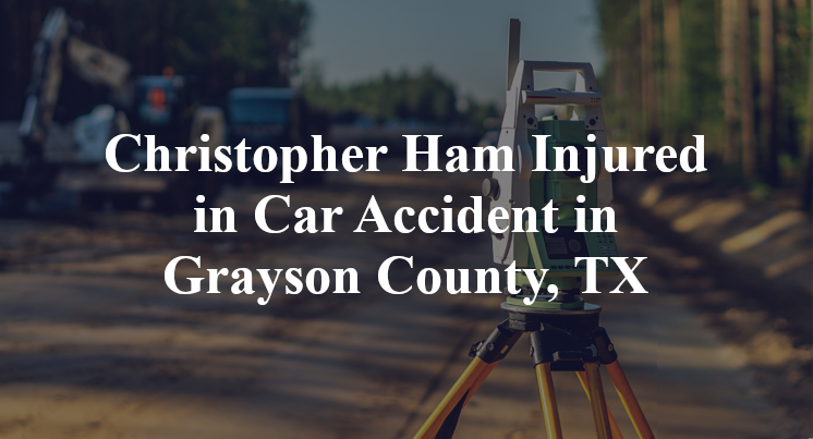 Christopher Ham Car Accident in Grayson County, TX
