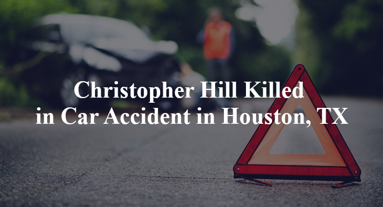 Christopher Hill Killed in Car Accident in Houston, TX