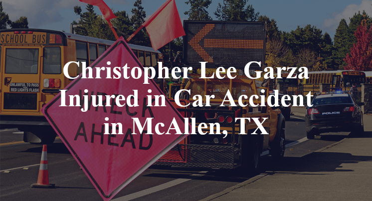 Christopher Lee Garza Injured in Car Accident in McAllen, TX