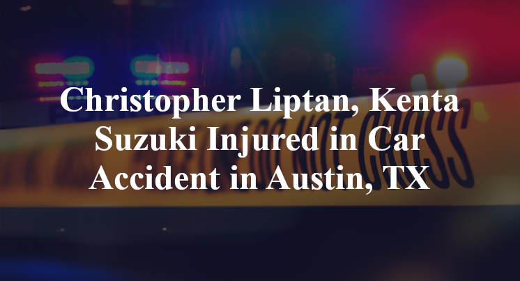 Christopher Liptan, Kenta Suzuki Car Accident in Austin, TX