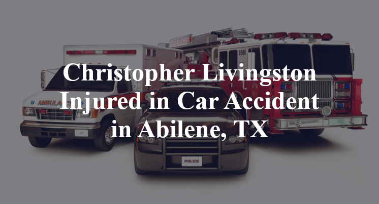 Christopher Livingston Car Accident in Abilene, TX