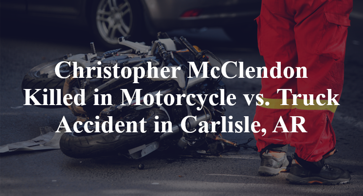 Christopher McClendon Killed in Motorcycle vs. Truck Accident in Carlisle, AR