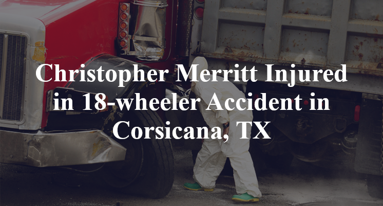Christopher Merritt 18-wheeler Accident in Corsicana, TX