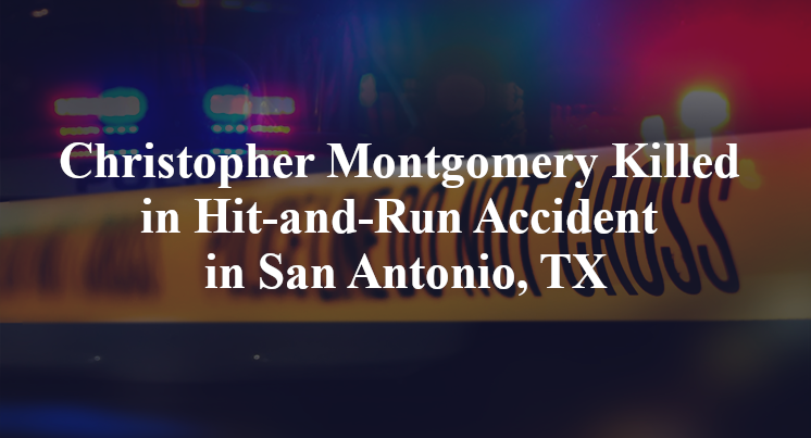 Christopher Montgomery Killed in Hit-and-Run Accident in San Antonio, TX