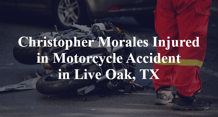 Christopher Morales Injured in Motorcycle Accident in Live Oak, TX