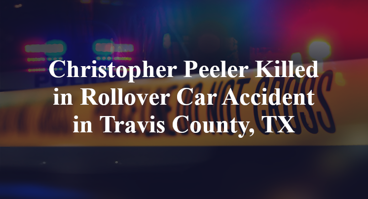 Christopher Peeler Killed in Rollover Car Accident in Travis County, TX