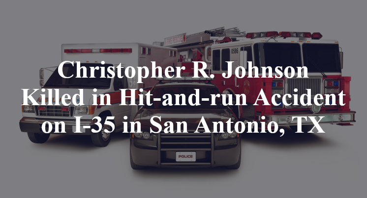 Christopher R. Johnson Killed in Hit-and-run Accident on I-35 in San Antonio, TX