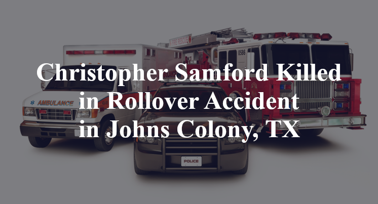 Christopher Samford Killed in Rollover Accident in Johns Colony, TX