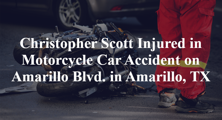 Christopher Scott Injured in Motorcycle Car Accident on Amarillo Blvd. in Amarillo, TX