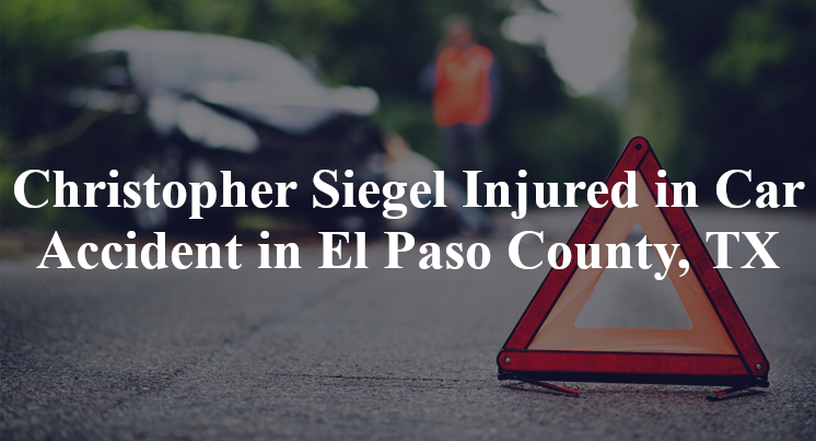 christopher siegel car accident el paso county tx