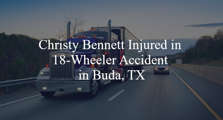 christy bennett 18 wheeler accident buda tx