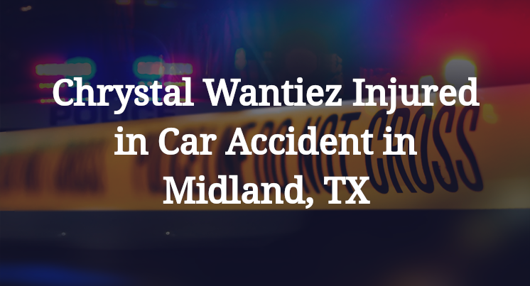 Chrystal Wantiez Car Accident in Midland, TX