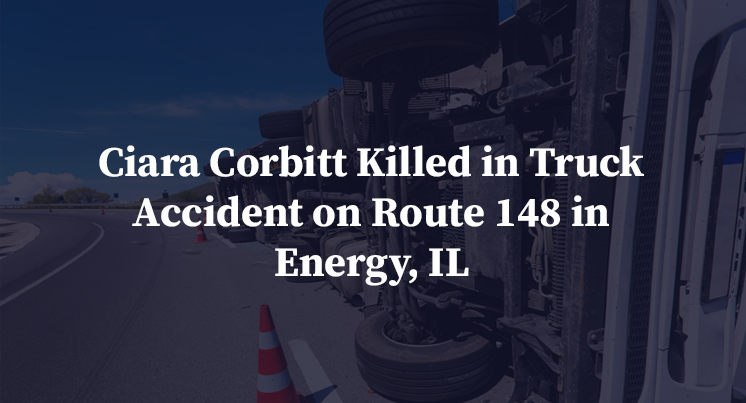 Ciara Corbitt Killed in Truck Accident on Route 148 in Energy, IL