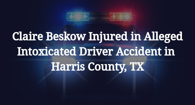 Claire Beskow Alleged Intoxicated Driver Accident Harris County, TX
