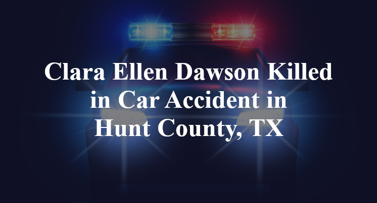 Clara Ellen Dawson Killed in Car Accident in Hunt County, TX