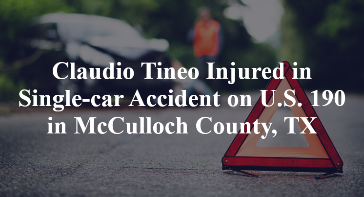 Claudio Tineo Injured in Single-car Accident on U.S. 190 in McCulloch County, TX