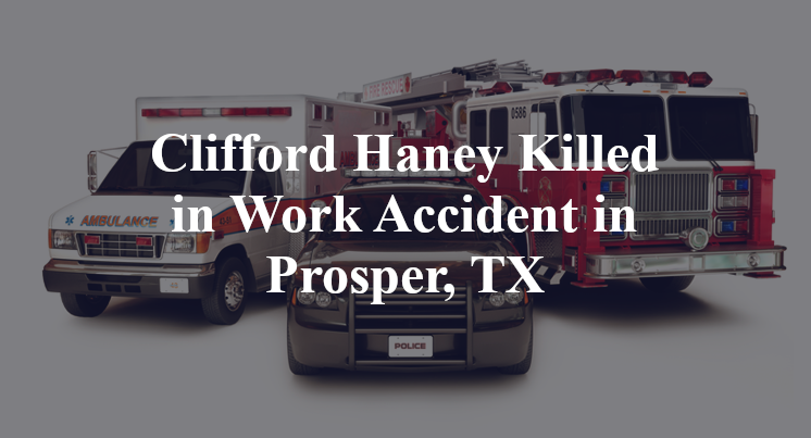 Clifford Haney Killed in Work Accident in Prosper, TX