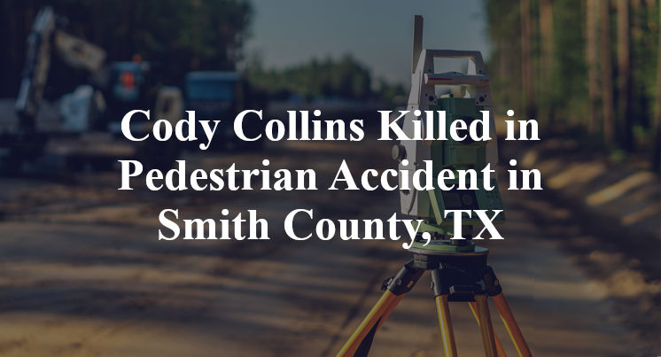 Cody Collins Killed in Pedestrian Accident in Smith County, TX