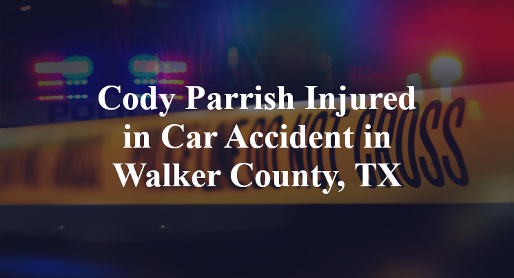 Cody Parrish Car Accident in Walker County, TX