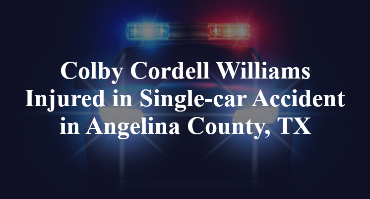 Colby Cordell Williams Injured in Single-car Accident in Angelina County, TX