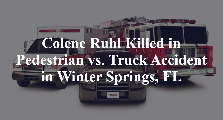 Colene Ruhl Killed in Pedestrian vs. Truck Accident in Winter Springs, FL