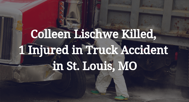 Colleen Lischwe Killed, 1 Injured in Truck Accident in St. Louis, MO