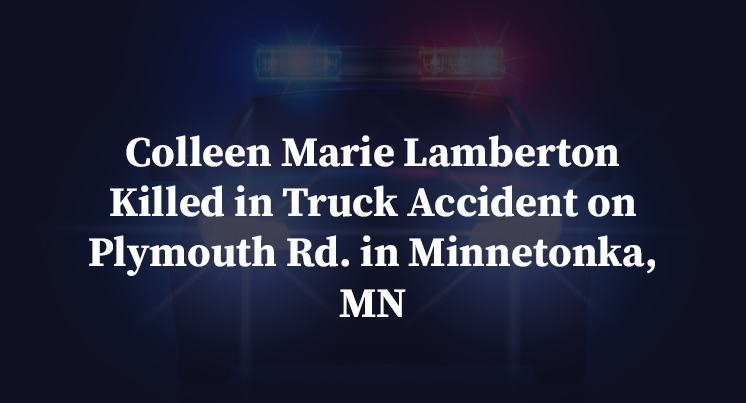 Colleen Marie Lamberton Killed in Truck Accident on Plymouth Rd. in Minnetonka, MN