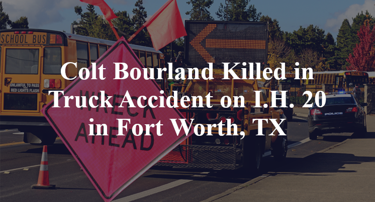 Colt Bourland Killed in Truck Accident on I.H. 20 in Fort Worth, TX