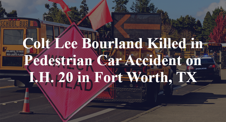 Colt Lee Bourland Killed in Pedestrian Car Accident on I.H. 20 in Fort Worth, TX