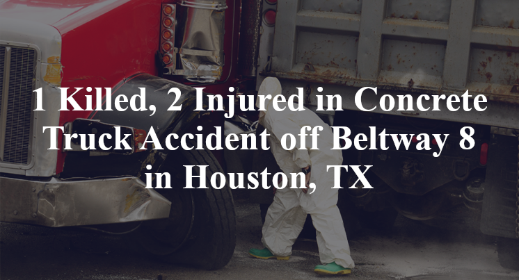 Concrete Truck Accident off Beltway 8 in Houston, TX