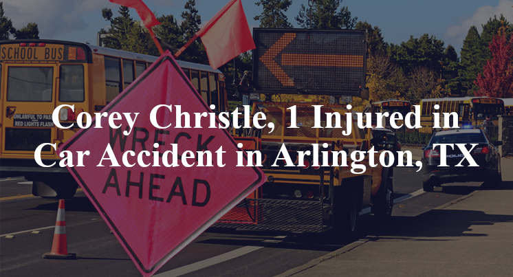 Corey Christle, 1 Injured in Car Accident in Arlington, TX