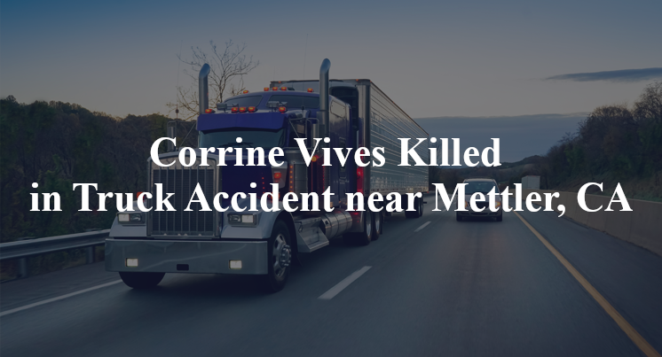Corrine Vives Killed in Truck Accident near Mettler, CA