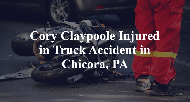 Cory Claypoole Injured in Truck Accident in Chicora, PA