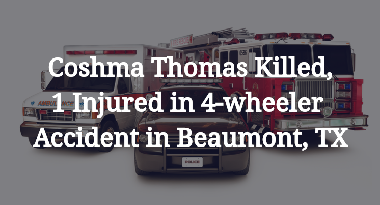 Coshma Thomas 4-wheeler Accident in Beaumont, TX