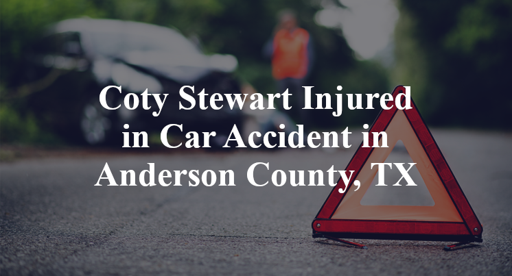 Coty Stewart Injured in Car Accident in Anderson County, TX
