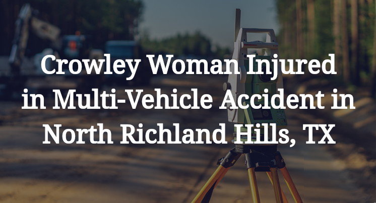 Crowley Woman Injured in Multi-Vehicle Accident in North Richland Hills, TX