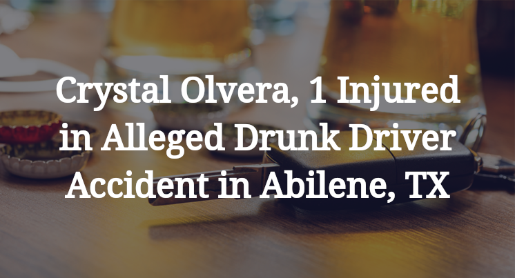 Crystal Olvera, 1 Injured in Alleged Drunk Driver Accident in Abilene, TX