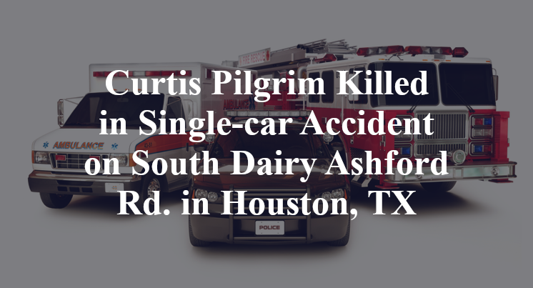 Curtis Pilgrim Killed in Single-car Accident on South Dairy Ashford Rd. in Houston, TX