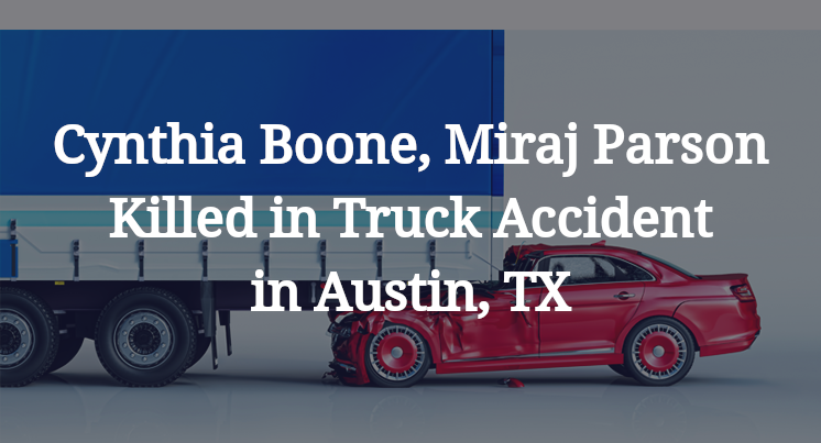 Cynthia Boone, Miraj Parson Killed in Truck Accident in Austin, TX