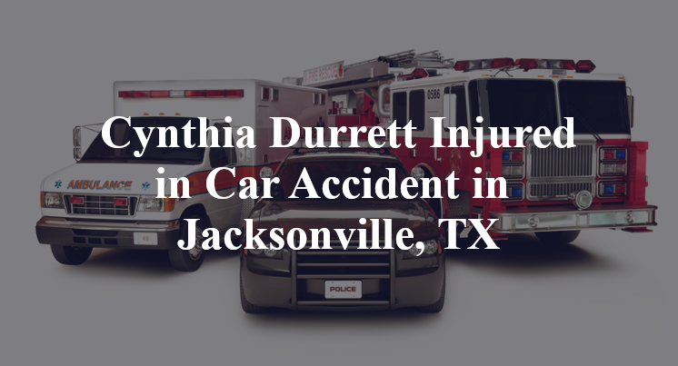 Cynthia Durrett Car Accident in Jacksonville, TX