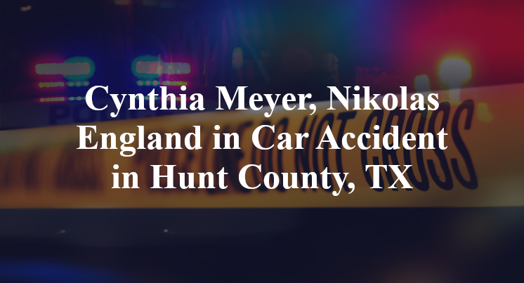 Cynthia Meyer, Nikolas England in Car Accident in Hunt County, TX