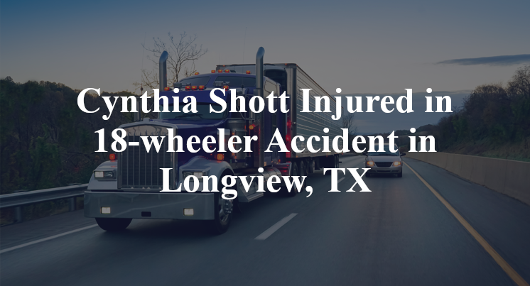 Cynthia Shott Injured in 18-wheeler Accident in Longview, TX