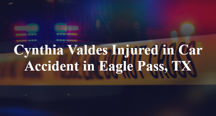 Cynthia Valdes Injured in Car Accident in Eagle Pass, TX