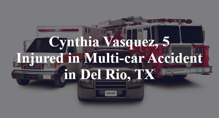 Cynthia Vasquez, 5 Injured in Multi-car Accident in Del Rio, TX
